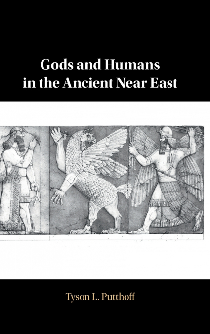 Gods and Humans in the Ancient Near East
