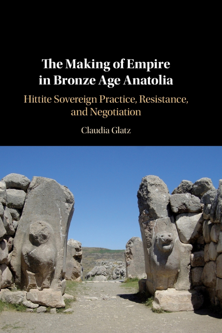 The Making of Empire in Bronze Age Anatolia