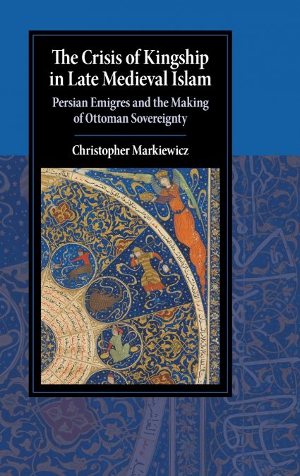 The Crisis of Kingship in Late Medieval Islam