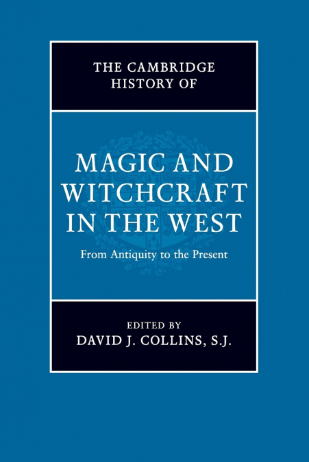 The Cambridge History of Magic and Witchcraft in the             West