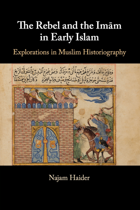 The Rebel and the Imam in Early Islam