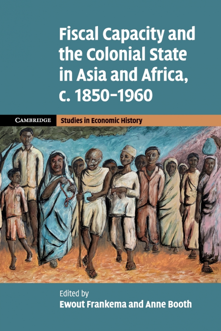Fiscal Capacity and the Colonial State in Asia and Africa, c. 1850-1960