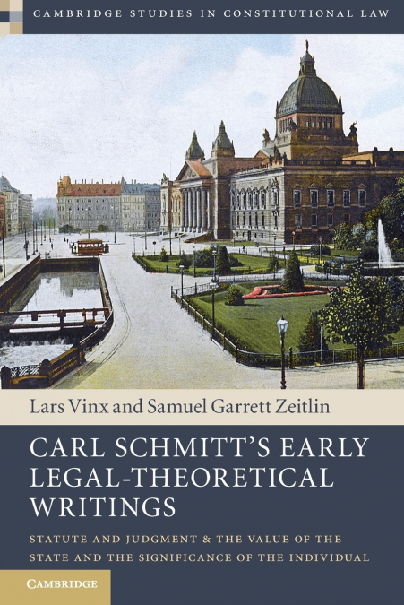 Carl Schmitt’s Early Legal-Theoretical Writings