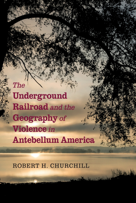 The Underground Railroad and the Geography of Violence in Antebellum America