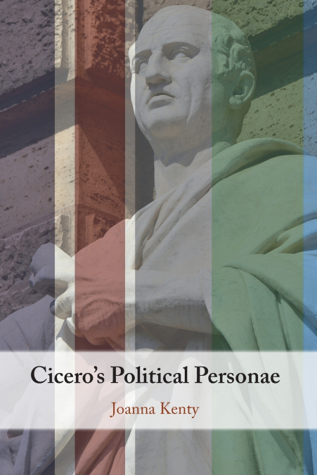 Cicero’s Political Personae