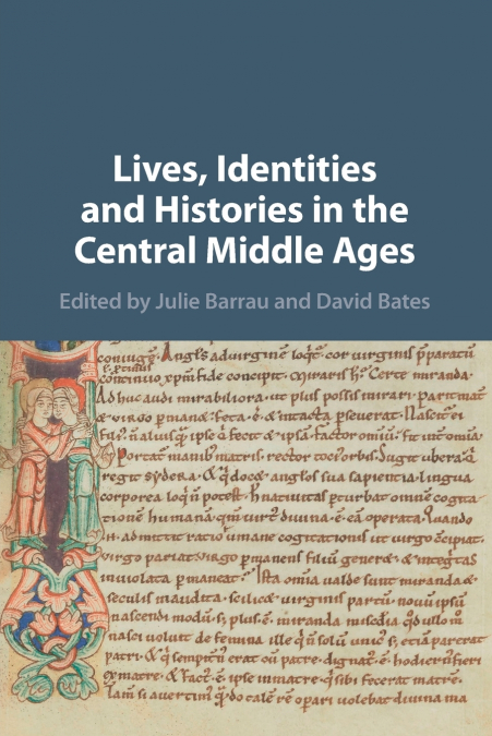 Lives, Identities and Histories in the Central Middle Ages