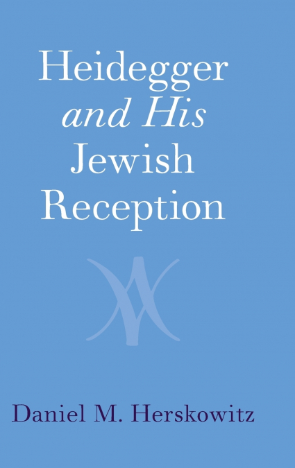 Heidegger and His Jewish Reception