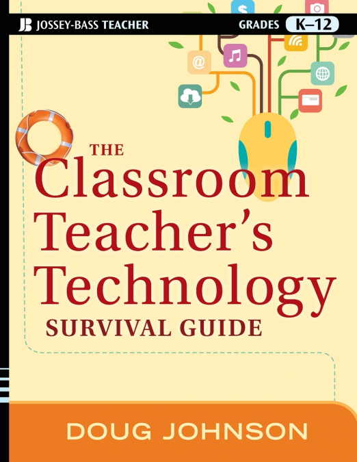 The Classroom Teacher’s Technology Survival Guide