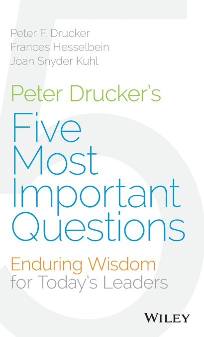 Peter Drucker’s Five Most Important Questions