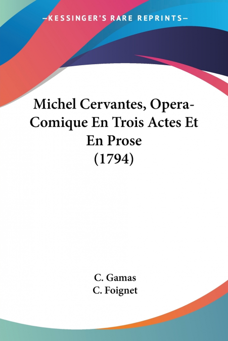 Michel Cervantes, Opera-Comique En Trois Actes Et En Prose (1794)