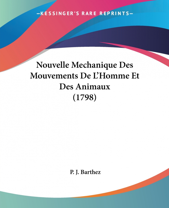 Nouvelle Mechanique Des Mouvements De L’Homme Et Des Animaux (1798)