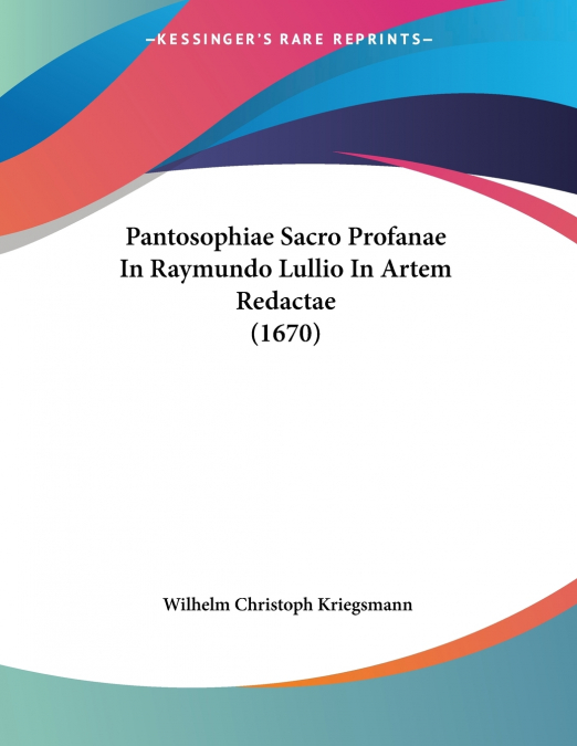 Pantosophiae Sacro Profanae In Raymundo Lullio In Artem Redactae (1670)
