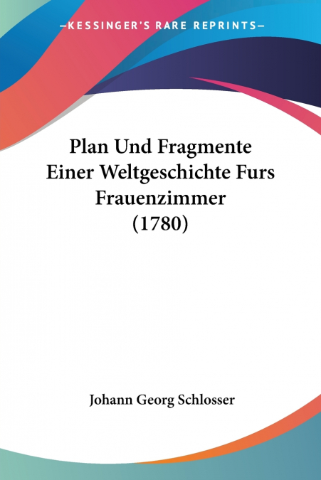 Plan Und Fragmente Einer Weltgeschichte Furs Frauenzimmer (1780)