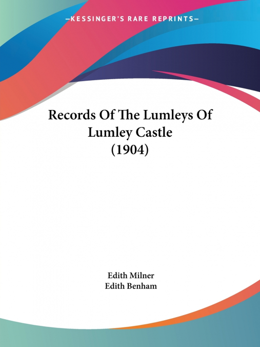 Records Of The Lumleys Of Lumley Castle (1904)