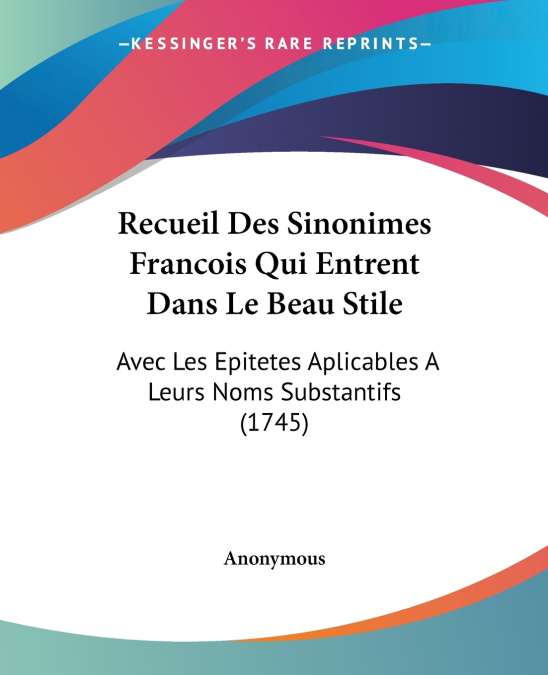 Recueil Des Sinonimes Francois Qui Entrent Dans Le Beau Stile