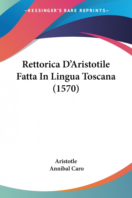 Rettorica D’Aristotile Fatta In Lingua Toscana (1570)
