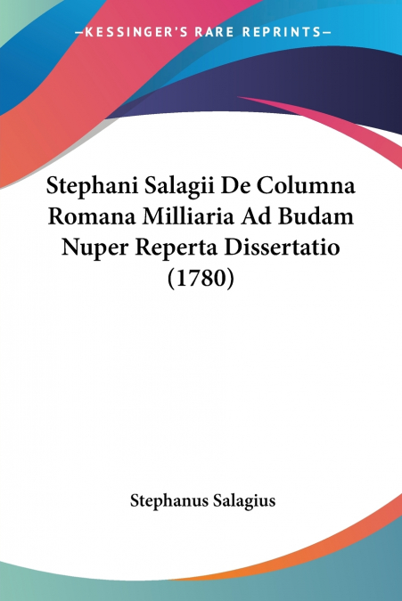 Stephani Salagii De Columna Romana Milliaria Ad Budam Nuper Reperta Dissertatio (1780)