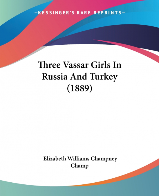 Three Vassar Girls In Russia And Turkey (1889)