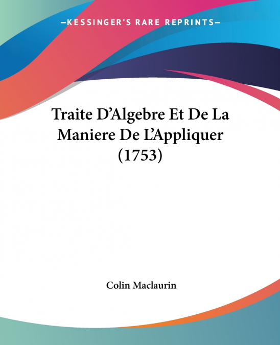 Traite D’Algebre Et De La Maniere De L’Appliquer (1753)