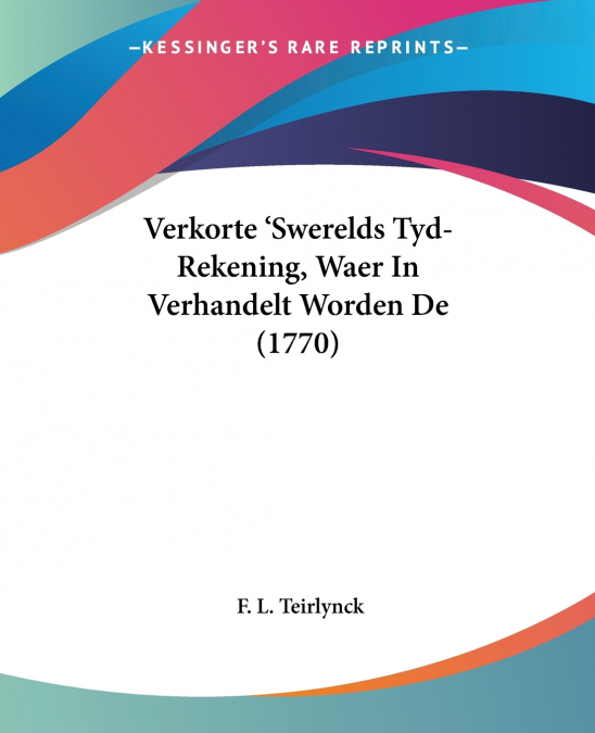 Verkorte ’Swerelds Tyd-Rekening, Waer In Verhandelt Worden De (1770)