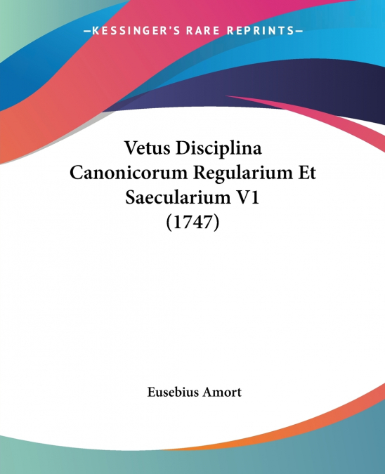Vetus Disciplina Canonicorum Regularium Et Saecularium V1 (1747)