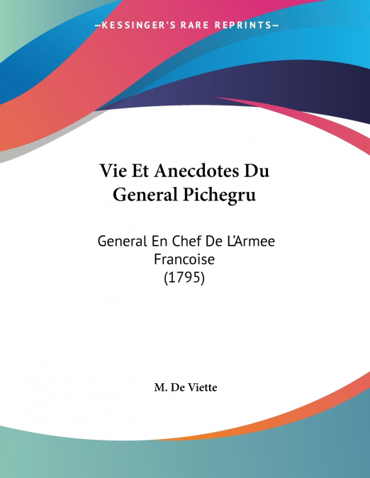 Vie Et Anecdotes Du General Pichegru