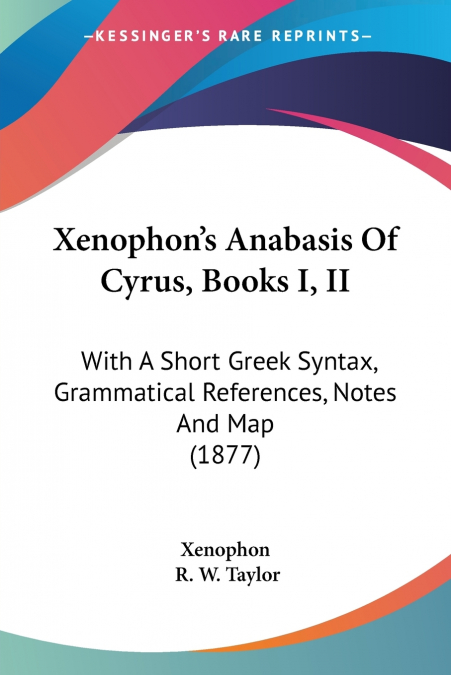 Xenophon’s Anabasis Of Cyrus, Books I, II