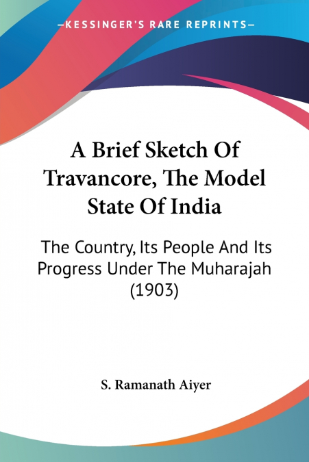 A Brief Sketch Of Travancore, The Model State Of India