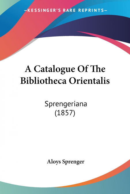 A Catalogue Of The Bibliotheca Orientalis