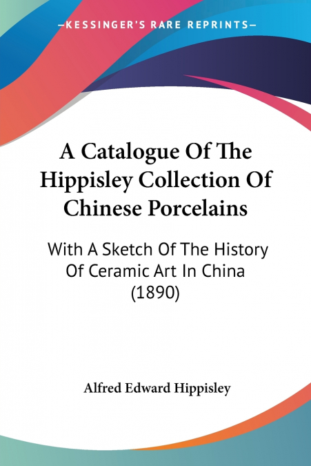 A Catalogue Of The Hippisley Collection Of Chinese Porcelains