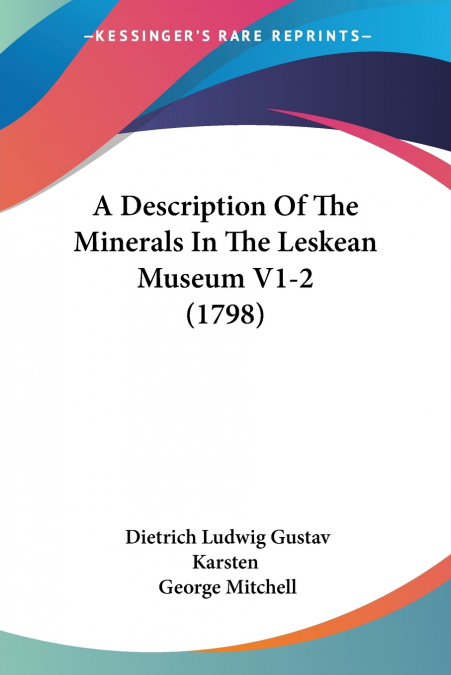 A Description Of The Minerals In The Leskean Museum V1-2 (1798)