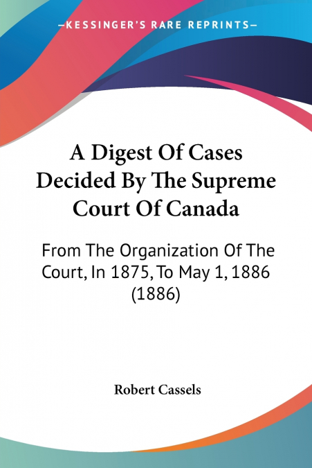A Digest Of Cases Decided By The Supreme Court Of Canada