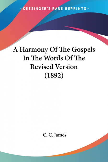 A Harmony Of The Gospels In The Words Of The Revised Version (1892)