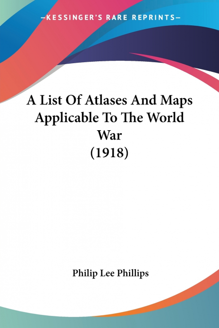 A List Of Atlases And Maps Applicable To The World War (1918)