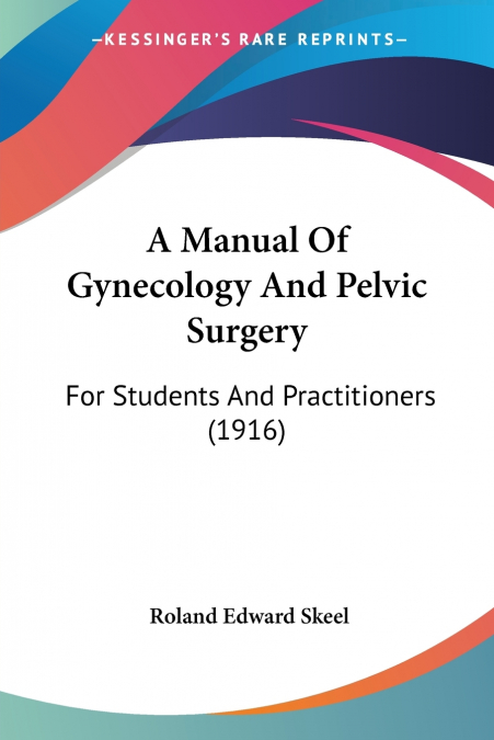 A Manual Of Gynecology And Pelvic Surgery