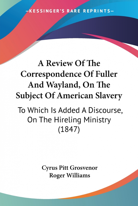 A Review Of The Correspondence Of Fuller And Wayland, On The Subject Of American Slavery