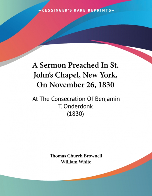 A Sermon Preached In St. John’s Chapel, New York, On November 26, 1830