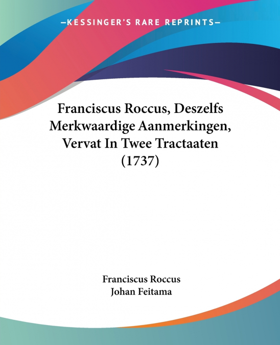 Franciscus Roccus, Deszelfs Merkwaardige Aanmerkingen, Vervat In Twee Tractaaten (1737)