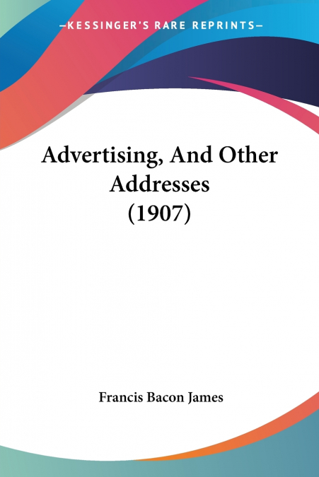 Advertising, And Other Addresses (1907)