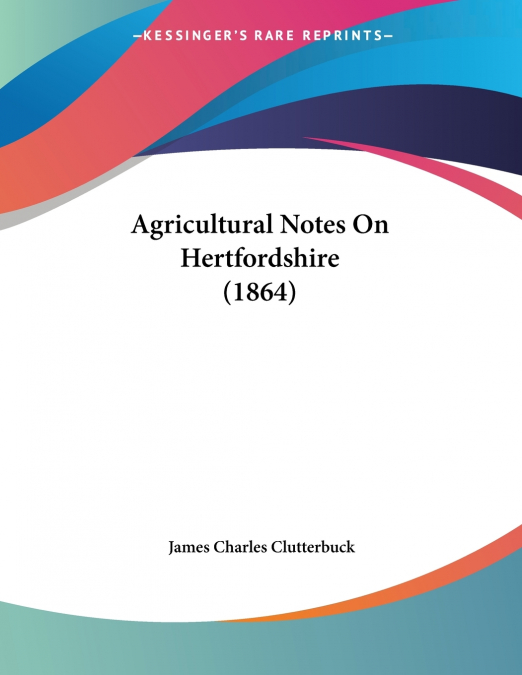 Agricultural Notes On Hertfordshire (1864)