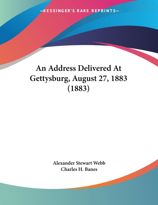 An Address Delivered At Gettysburg, August 27, 1883 (1883)