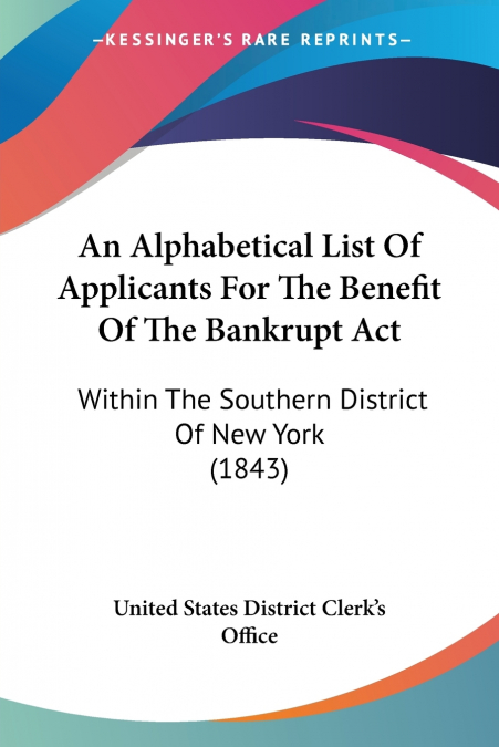An Alphabetical List Of Applicants For The Benefit Of The Bankrupt Act