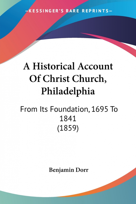 A Historical Account Of Christ Church, Philadelphia