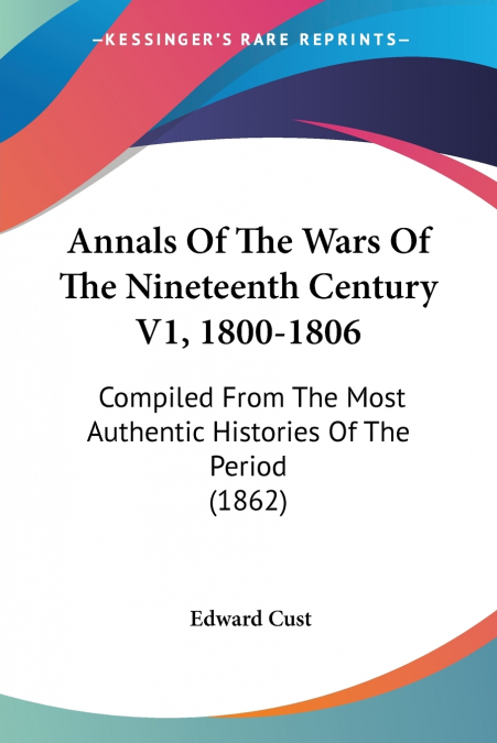 Annals Of The Wars Of The Nineteenth Century V1, 1800-1806