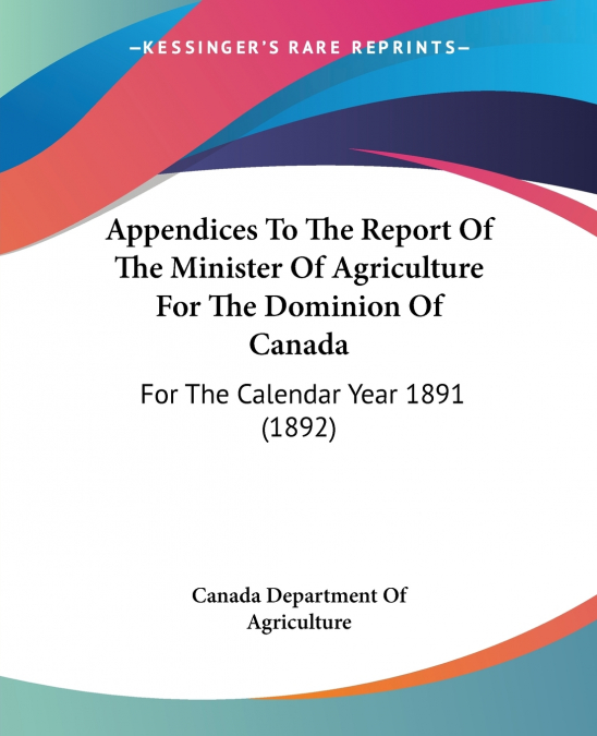 Appendices To The Report Of The Minister Of Agriculture For The Dominion Of Canada