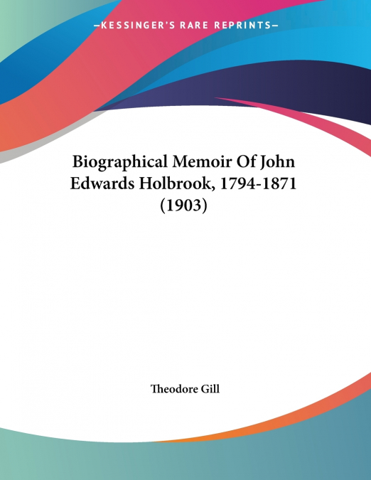 Biographical Memoir Of John Edwards Holbrook, 1794-1871 (1903)