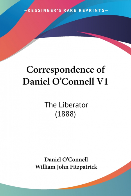 Correspondence of Daniel O’Connell V1