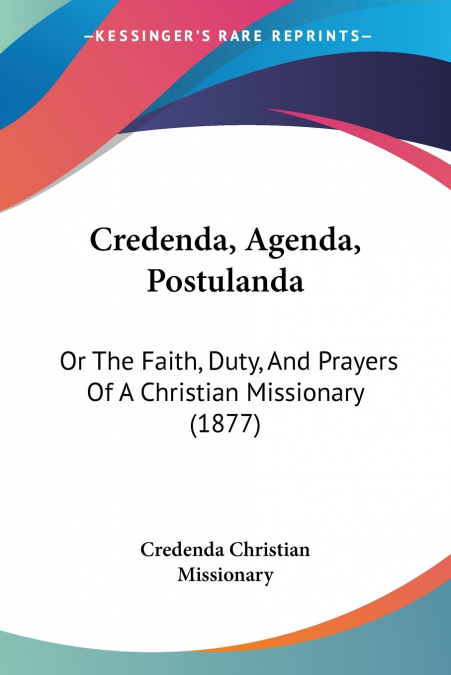 Credenda, Agenda, Postulanda