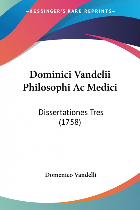 Dominici Vandelii Philosophi Ac Medici