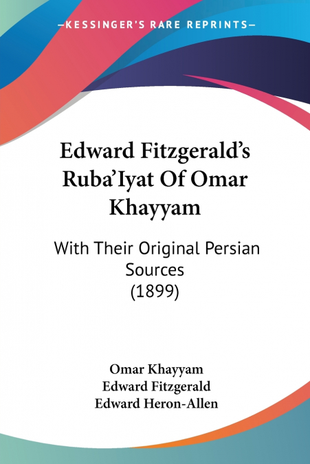 Edward Fitzgerald’s Ruba’Iyat Of Omar Khayyam
